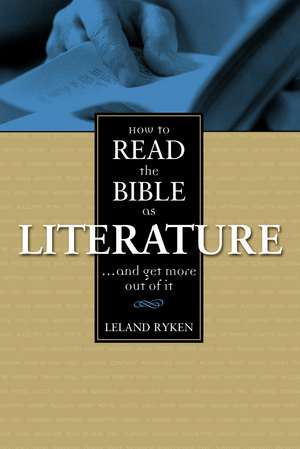 How to Read the Bible as Literature: . . . and Get More Out of It de Leland Ryken