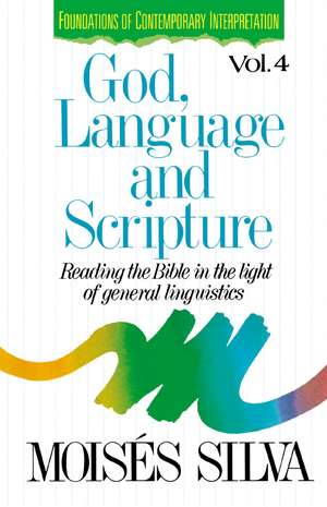 God, Language and Scripture: Reading the Bible in the Light of General Linguistics de Moisés Silva