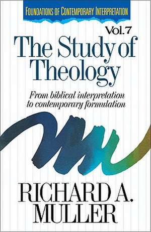 The Study of Theology: From Biblical Interpretation to Contemporary Formulation de Richard Muller