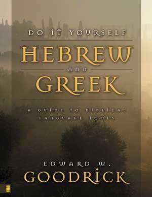 Do It Yourself Hebrew and Greek: A Guide to Biblical Language Tools de Edward W. Goodrick