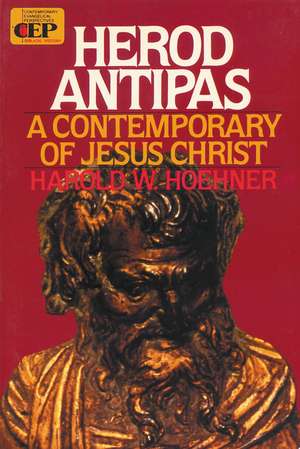 Herod Antipas: A Contemporary of Jesus Christ de Harold W. Hoehner