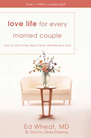 Love Life for Every Married Couple: How to Fall in Love, Stay in Love, Rekindle Your Love de Ed Wheat