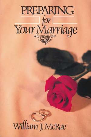 Preparing for Your Marriage de William J. McRae