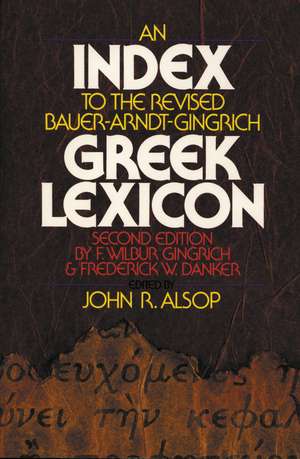 An Index to the Revised Bauer-Arndt-Gingrich Greek Lexicon de John R. Alsop