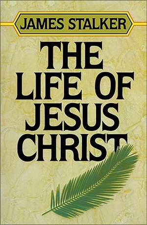 The Life of Jesus Christ de James Stalker