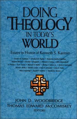 Doing Theology in Today's World: Essays in Honor of Kenneth S. Kantzer de John D. Woodbridge