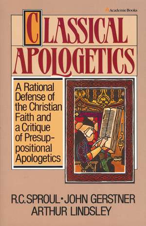 Classical Apologetics: A Rational Defense of the Christian Faith and a Critique of Presuppositional Apologetics de John H. Gerstner