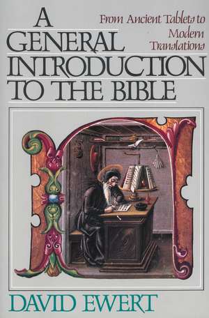 A General Introduction to the Bible: From Ancient Tablets to Modern Translations de David Ewert