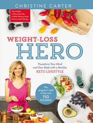 Weight-Loss Hero: Transform Your Mind and Your Body with a Healthy Keto Lifestyle de Christine Carter