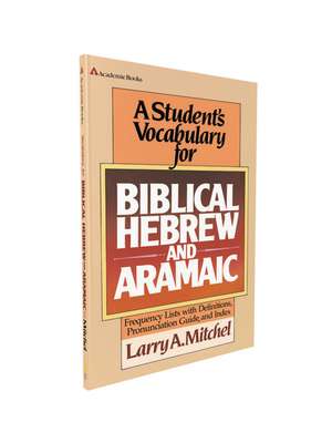 A Student's Vocabulary for Biblical Hebrew and Aramaic de Larry A. Mitchel