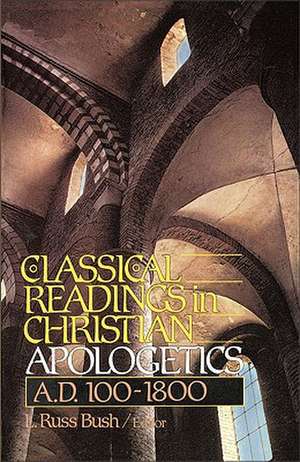 Classical Readings in Christian Apologetics: A.D. 100-1800 de L. Russ Bush III