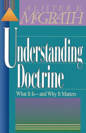 The Understanding Doctrine de Alister E. McGrath