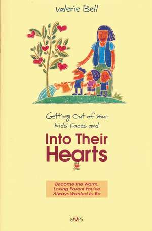 Getting out of Your Kids' Faces and into Their Hearts de Valerie Bell