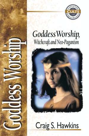 Goddess Worship, Witchcraft, and Neo-Paganism de Craig Hawkins