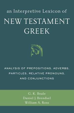 An Interpretive Lexicon of New Testament Greek: Analysis of Prepositions, Adverbs, Particles, Relative Pronouns, and Conjunctions de Gregory K. Beale