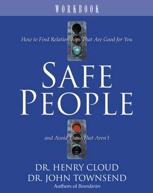 Safe People Workbook: How to Find Relationships That Are Good for You and Avoid Those That Aren't de Henry Cloud