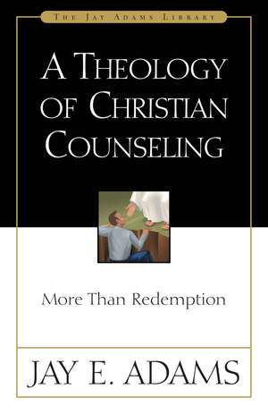 A Theology of Christian Counseling: More Than Redemption de Jay E. Adams