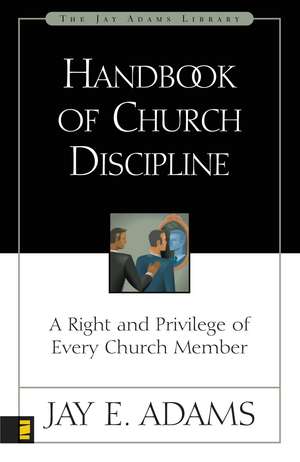 Handbook of Church Discipline: A Right and Privilege of Every Church Member de Jay E. Adams