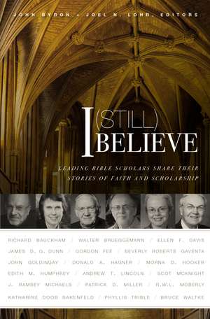 I (Still) Believe: Leading Bible Scholars Share Their Stories of Faith and Scholarship de John Byron