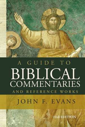 A Guide to Biblical Commentaries and Reference Works: 10th Edition de John F. Evans