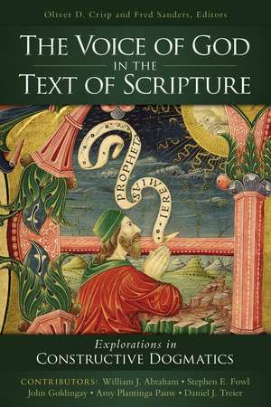 The Voice of God in the Text of Scripture: Explorations in Constructive Dogmatics de Oliver D. Crisp