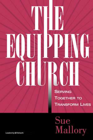 The Equipping Church: Serving Together to Transform Lives de Sue Mallory