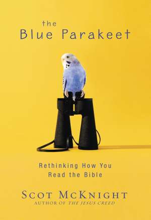 The Blue Parakeet: Rethinking How You Read the Bible de Scot McKnight