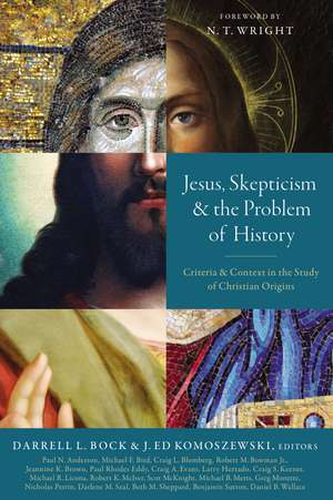 Jesus, Skepticism, and the Problem of History: Criteria and Context in the Study of Christian Origins de Darrell L. Bock