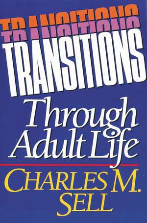 Transitions Through Adult Life de Charles M. Sell