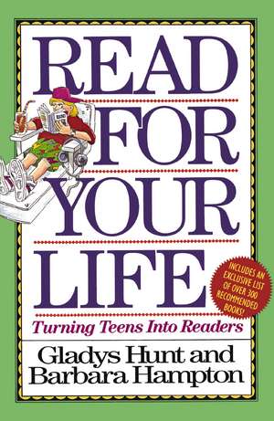 Read for Your Life: Turning Teens into Readers de Gladys Hunt