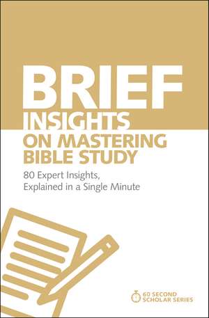 Brief Insights on Mastering Bible Study: 80 Expert Insights, Explained in a Single Minute de Michael S. Heiser