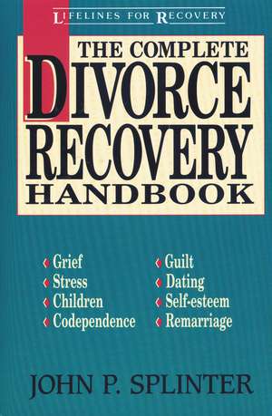 The Complete Divorce Recovery Handbook de John P. Splinter