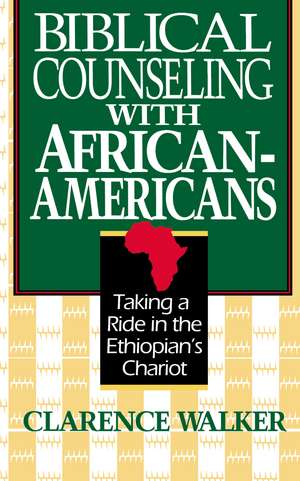 Biblical Counseling with African-Americans: Taking a Ride in the Ethiopian's Chariot de Clarence Walker