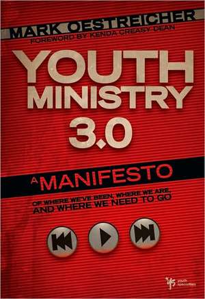 Youth Ministry 3.0: A Manifesto of Where We’ve Been, Where We Are and Where We Need to Go de Mark Oestreicher