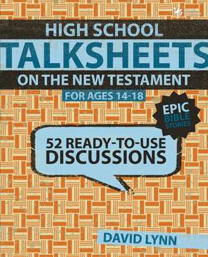 High School TalkSheets on the New Testament, Epic Bible Stories: 52 Ready-to-Use Discussions de David Lynn