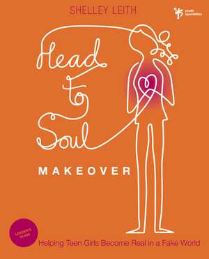 Head-to-Soul Makeover Bible Study Leader's Guide: Helping Teen Girls Become Real in a Fake World de Shelley Leith