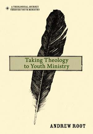 Taking Theology to Youth Ministry de Andrew Root