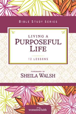 Living a Purposeful Life de Sheila Walsh