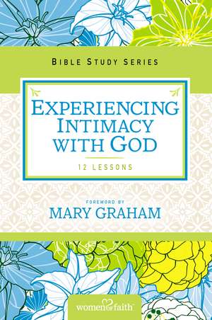 Experiencing Intimacy with God de Women of Faith