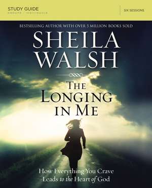 The Longing in Me Bible Study Guide: A Study in the Life of David de Sheila Walsh