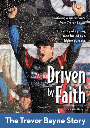 Driven by Faith: The Trevor Bayne Story de Godwin Kelly