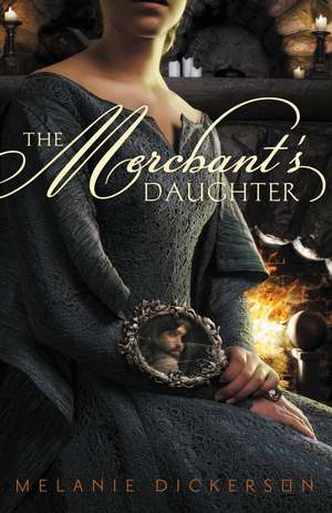 The Merchant's Daughter de Melanie Dickerson