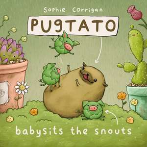 Pugtato Babysits the Snouts de Sophie Corrigan