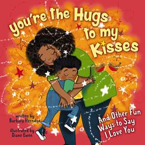 You're the Hugs to My Kisses: And Other Fun Ways to Say I Love You de Barbara Herndon