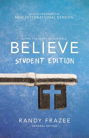 Believe Student Edition, Paperback: Living the Story of the Bible to Become Like Jesus de Randy Frazee