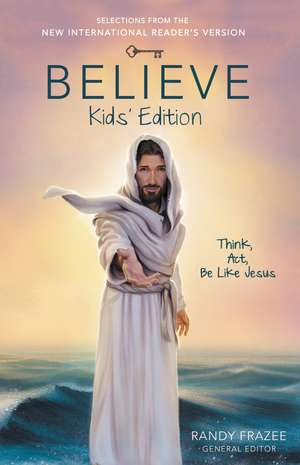 Believe Kids' Edition, Paperback: Think, Act, Be Like Jesus de Randy Frazee