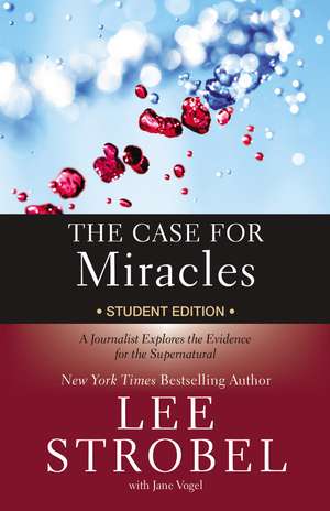 The Case for Miracles Student Edition: A Journalist Explores the Evidence for the Supernatural de Lee Strobel