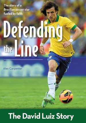 Defending the Line: The David Luiz Story de Alex Carpenter