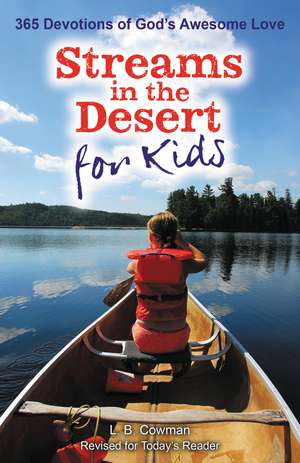 Streams in the Desert for Kids: 365 Devotions of God's Awesome Love de L. B. E. Cowman