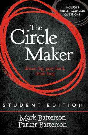 The Circle Maker Student Edition: Dream big, Pray hard, Think long. de Mark Batterson